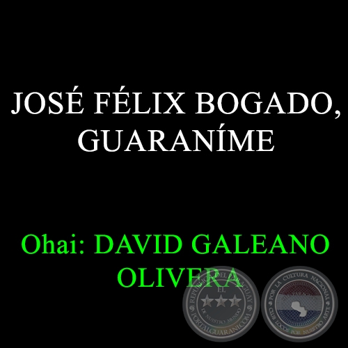 JOS FLIX BOGADO, GUARANME - Ohai: David Galeano Olivera